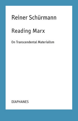 Malte Fabian Rauch (Hg.), Reiner Schürmann, ...: Reading Marx