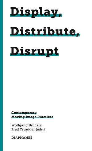 Wolfgang Brückle (Hg.), Fred Truniger (Hg.): Display, Distribute, Disrupt