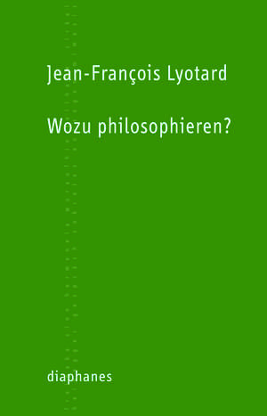 Jean-François Lyotard: Wozu philosophieren?