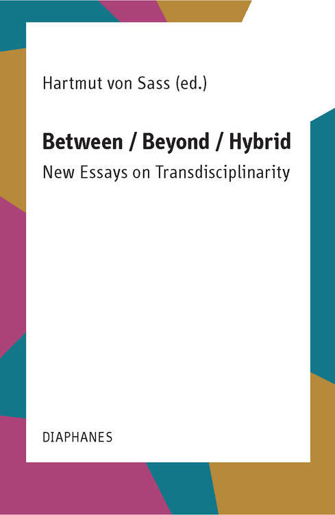 Hartmut von Sass (Hg.): Between / Beyond / Hybrid