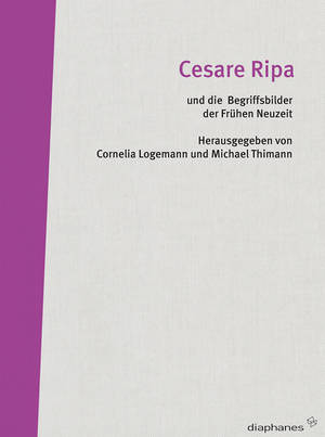 Cornelia Logemann (Hg.), Michael Thimann (Hg.): Cesare Ripa und die Begriffsbilder der Frühen Neuzeit