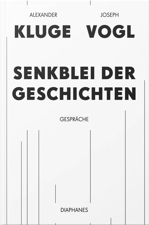 Alexander Kluge, Joseph Vogl: Senkblei der Geschichten