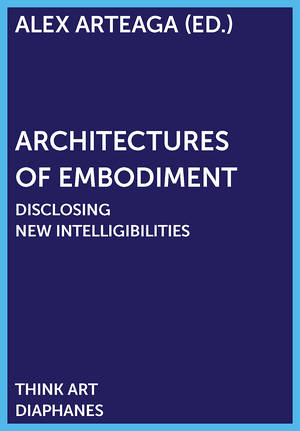 Alex Arteaga (Hg.): Architectures of Embodiment
