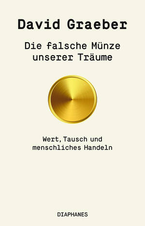 David Graeber: Die falsche Münze unserer Träume