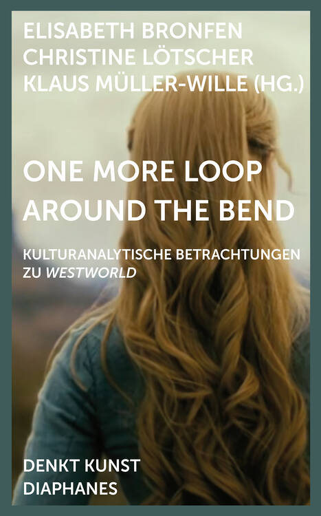 Elisabeth Bronfen (Hg.), Christine Lötscher (Hg.), ...: One More Loop Around the Bend