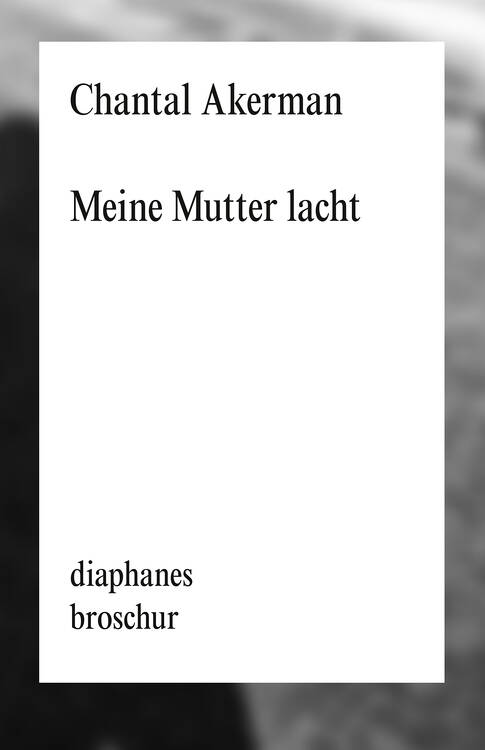 Chantal Akerman: Meine Mutter lacht