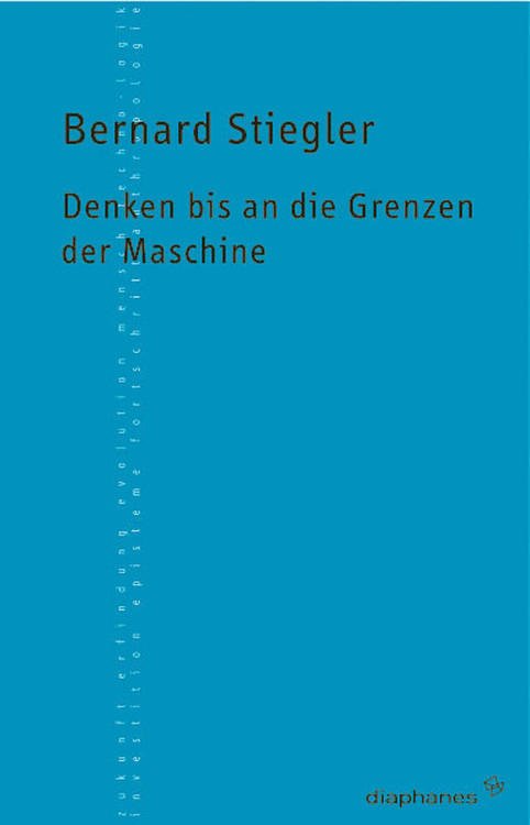 Bernard Stiegler: Denken bis an die Grenzen der Maschine