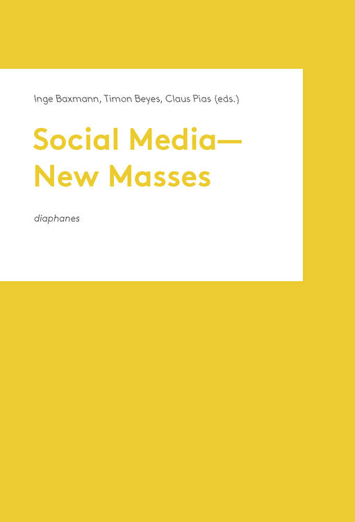 Inge Baxmann (Hg.), Timon Beyes (Hg.), ...: Social Media—New Masses