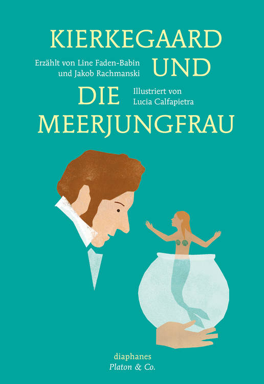 Lucia Calfapietra, Line Faden-Babin, ...: Kierkegaard und die Meerjungfrau