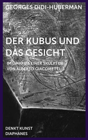 Georges Didi-Huberman, Mira Fliescher (Hg.), ...: Der Kubus und das Gesicht