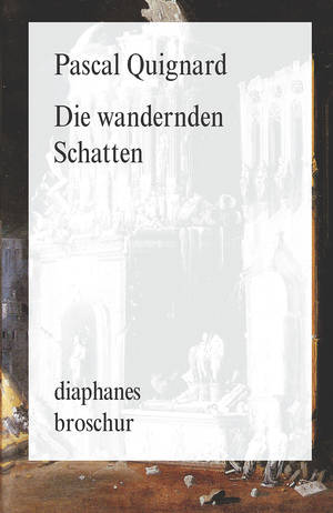 Pascal Quignard: Die wandernden Schatten