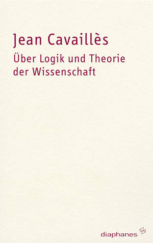 Jean Cavaillès: Über Logik und Theorie der Wissenschaft