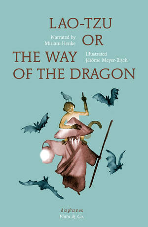 Miriam Henke, Jérôme Meyer-Bisch: Lao-Tzu, or the Way of the Dragon