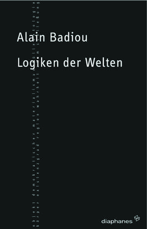 Alain Badiou: Logiken der Welten