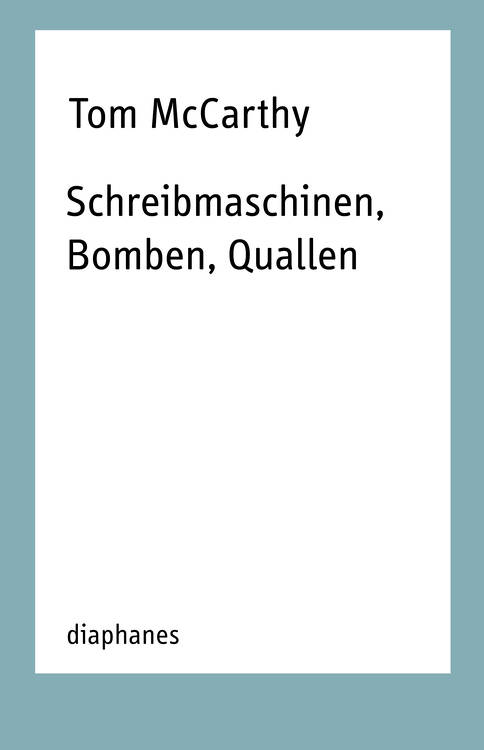 Tom McCarthy: Schreibmaschinen, Bomben, Quallen